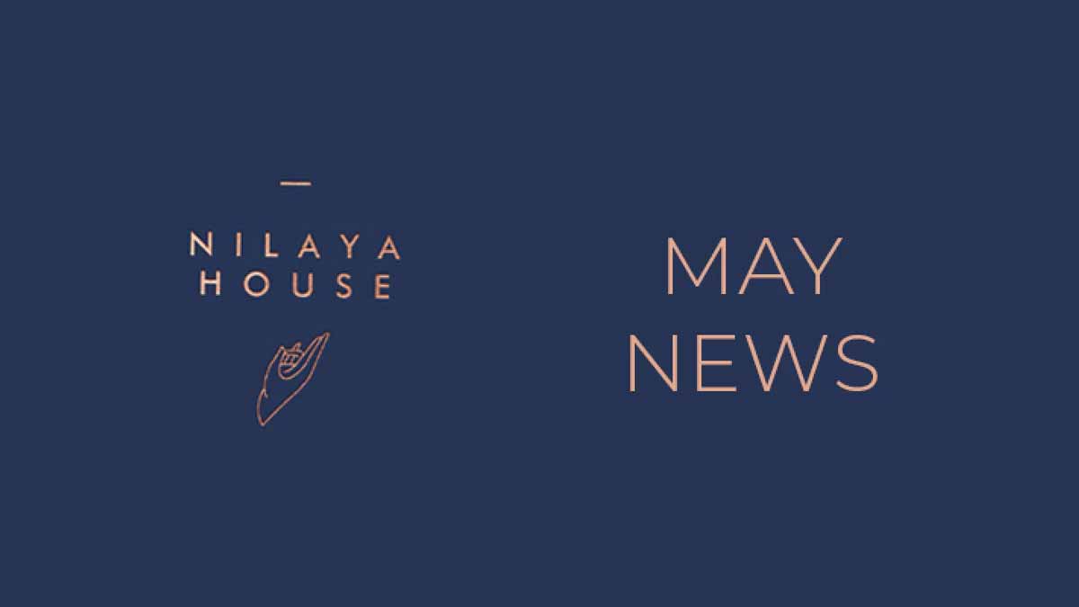 Nilaya House May news